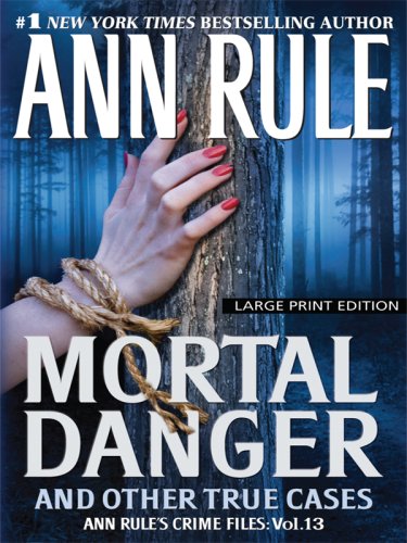 9781597228589: Mortal Danger and Other True Cases (Wheeler Large Print Book Series; Ann Rule's Crime Files)