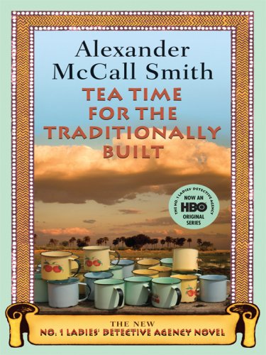 Stock image for TEA TIME FOR THE TRADITIONALLY BUILT (The No. 1 Ladies' Detective Agency #10 ) for sale by Grandmahawk's Eyrie