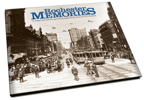 Stock image for Rochester Memories: A Unique Pictorial Retrospective Presented By the Democrat Chronicle for sale by GoldenDragon