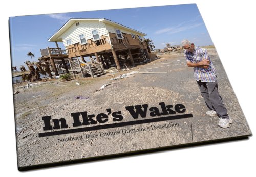 9781597251754: In Ike's Wake: Southeast Texas Endures Hurricane's Devastation (A Pictorial Account by the Photojournalists of the Beaumont Enterprise)