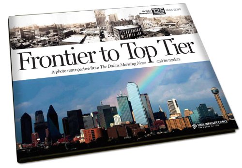 Imagen de archivo de Frontier to Top Tier: A Photo Retrospective from the Dallas Morning News and its Readers a la venta por HPB-Diamond