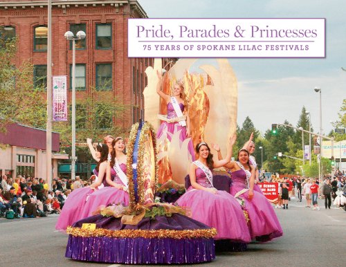 9781597254274: Pride, Parades and Princesses: 75 Years of Spokane Lilac Festivals