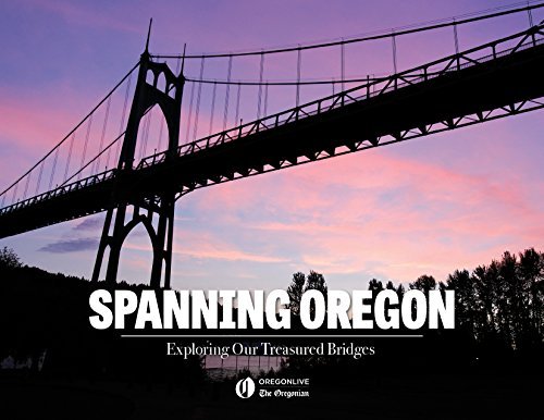 Imagen de archivo de Spanning Oregon: Exploring the Deep Connection to Our Treasured Bridges a la venta por Goodwill Books