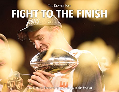 Beispielbild fr Fight to the Finish: The Denver Broncos' 2015 Championship Season zum Verkauf von BooksRun