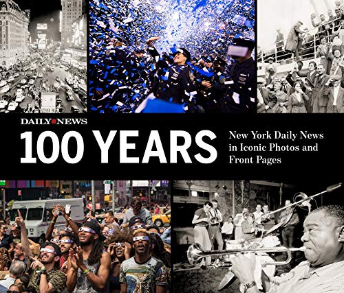 9781597258593: 100 Years: New York Daily News in Iconic Photos and Front Pages