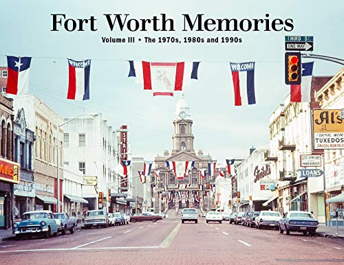 Stock image for Fort Worth Memories III: The 1970s, 1980s and 1990s for sale by ThriftBooks-Dallas