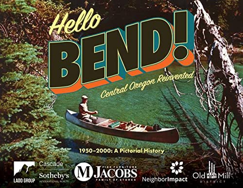 Stock image for Hello Bend! Central Oregon Reinvented 1950-2000: A Pictorial History for sale by Goodwill Books