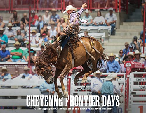 Stock image for Cheyenne Frontier Days: A Photographic Celebration of the 125th Daddy of 'em all for sale by ThriftBooks-Atlanta