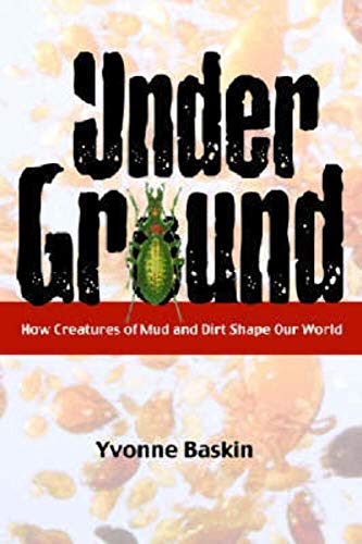 Imagen de archivo de Under Ground: How Creatures of Mud and Dirt Shape Our World a la venta por Wonder Book