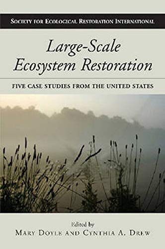 Stock image for Large-Scale Ecosystem Restoration: Five Case Studies from the United States (The Science and Practice of Ecological Restoration Series) for sale by HPB-Red