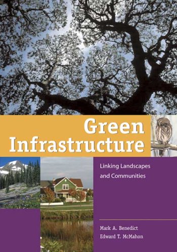 Green Infrastructure: Linking Landscapes and Communities (9781597260275) by Benedict, Mark A.; McMahon, Edward T.; The Conservation Fund