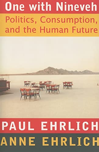 One With Nineveh: Politics, Consumption, and the Human Future (9781597260312) by Ehrlich, Paul R.; Ehrlich, Anne H.