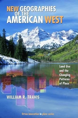 Stock image for New Geographies of the American West : Land Use and the Changing Patterns of Place for sale by Better World Books