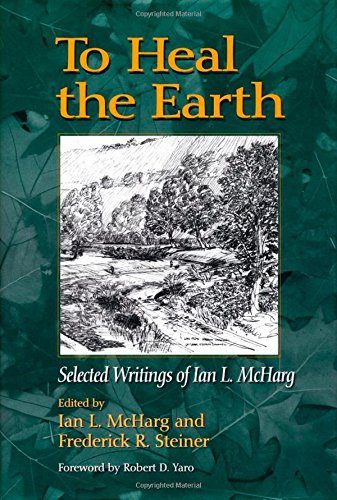 To Heal the Earth: Selected Writings of Ian L. McHarg (9781597261234) by McHarg, Ian L.