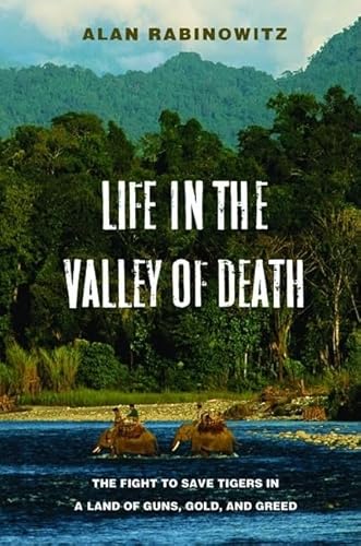 Stock image for Life in the Valley of Death : The Fight to Save Tigers in a Land of Guns, Gold, and Greed for sale by Better World Books