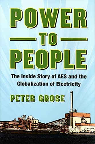 Stock image for Power to People: The Inside Story of AES and the Globalization of Electricity for sale by ThriftBooks-Dallas