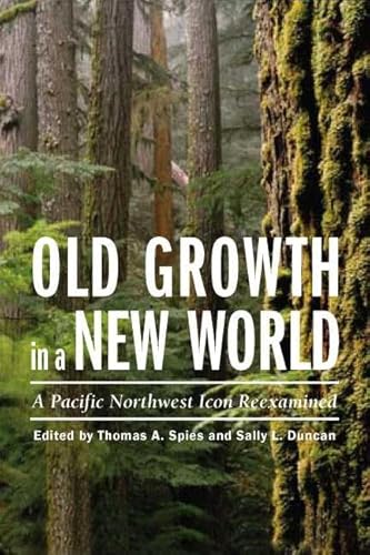 Stock image for Old Growth in a New World: A Pacific Northwest Icon Reexamined for sale by Midtown Scholar Bookstore