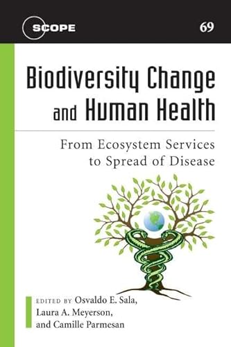 Stock image for Biodiversity Change and Human Health: From Ecosystem Services to Spread of Disease (Volume 69) (Scientific Committee on Problems of the Environment (SCOPE) Series) for sale by SecondSale