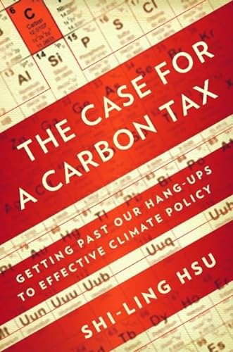 Imagen de archivo de The Case for a Carbon Tax: Getting Past Our Hang-Ups to Effective Climate Policy a la venta por ThriftBooks-Dallas