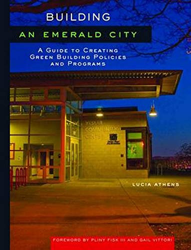 Stock image for Building an Emerald City : A Guide to Creating Green Building Policies and Programs for sale by Better World Books