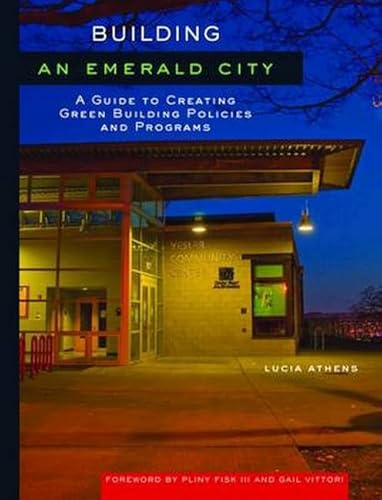 Stock image for Building an Emerald City : A Guide to Creating Green Building Policies and Programs for sale by Better World Books