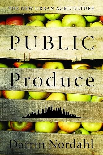 Beispielbild fr Public Produce : The New Urban Agriculture zum Verkauf von Better World Books