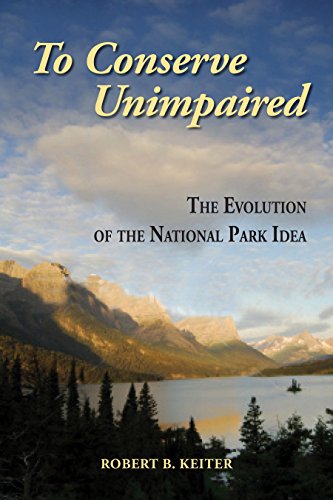 Stock image for To Conserve Unimpaired: The Evolution of the National Park Idea for sale by Learnearly Books