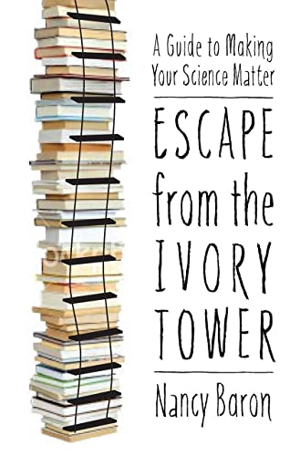 Beispielbild fr Escape from the Ivory Tower: A Guide to Making Your Science Matter zum Verkauf von SecondSale
