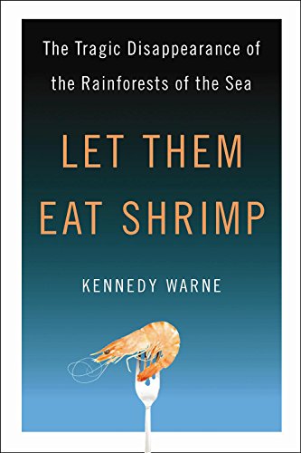 Let Them Eat Shrimp: The Tragic Disappearance of the Rainforests of the Sea