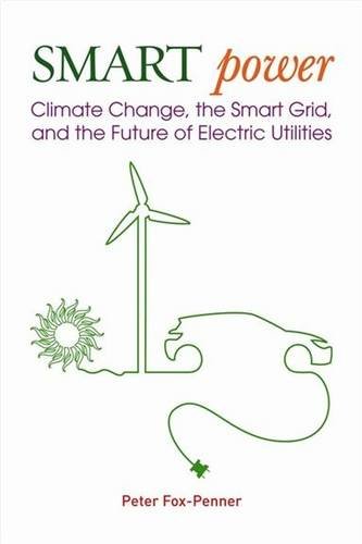 9781597267052: Smart Power: Climate Change, the Smart Grid, and the Future of Electric Utilities: Climate Changes, the Smart Grid, and the Future of Electric Utilities
