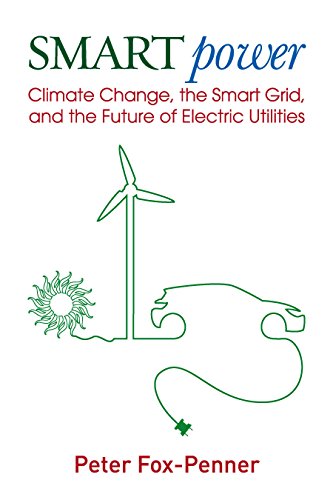 Beispielbild fr Smart Power : Climate Change, the Smart Grid, and the Future of Electric Utilities zum Verkauf von Better World Books
