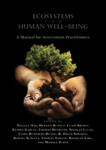 Stock image for Ecosystems and Human Well-Being: A Manual for Assessment Practitioners Ash, Neville; Blanco, Hern?n; Garcia, Keisha; Tomich, Thomas; Vira, Bhaskar; Zurek, Monika and Brown, Claire for sale by Particular Things