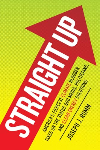 Stock image for Straight Up: America's Fiercest Climate Blogger Takes on the Status Quo Media, Politicians, and Clean Energy Solutions for sale by ThriftBooks-Dallas