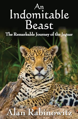 9781597269964: An Indomitable Beast: The Remarkable Journey of the Jaguar