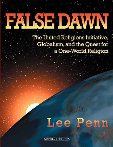 Stock image for False Dawn: The United Religions Initiative, Globalism, and the Quest for a One-World Religion for sale by Zoom Books Company