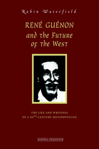 9781597310192: Ren Gunon and the Future of the West: The Life and Writings of a 20th-Century Metaphysician