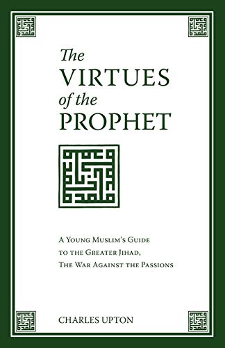 Imagen de archivo de The Virtues of the Prophet: A Young Muslim's Guide to the Greater Jihad, the War Against the Passions a la venta por GF Books, Inc.