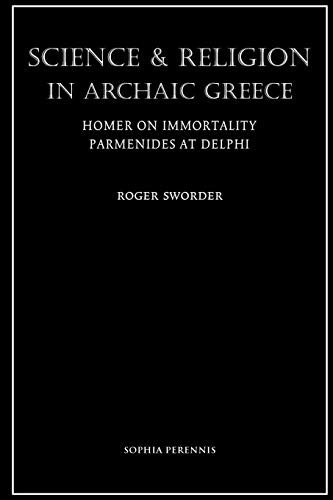 Beispielbild fr Science and Religion in Archaic Greece: Homer on Immortality and Parmenides at Delphi zum Verkauf von MusicMagpie