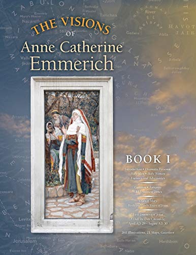 Stock image for The Visions of Anne Catherine Emmerich (Deluxe Edition), Book I: Dramatis Personae - Creation - Antiquity Old Testament Times - Youth of Mary - Birth and Early Years of Jesus - First Journeys of Jesus for sale by SecondSale