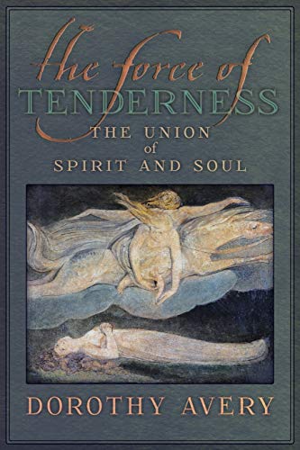 Stock image for The Force of Tenderness The Union of Spirit and Soul for sale by PBShop.store US