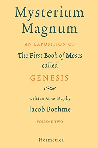 Mysterium Magnum Volume II: An Exposition of the First Book of Moses called Genesis (9781597312158) by Boehme, Jacob; Sparrow, John