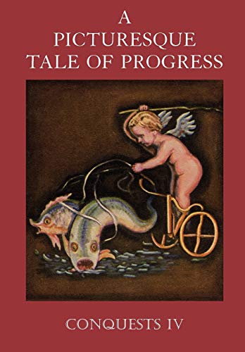 9781597313681: A Picturesque Tale of Progress: Conquests IV