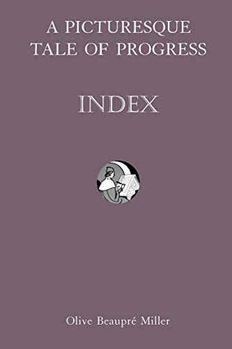 A Picturesque Tale of Progress: Index (9781597313933) by Miller, Olive Beaupre; Baum, Harry Neal