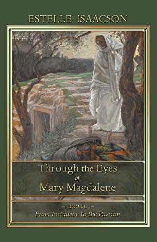 Imagen de archivo de Through the Eyes of Mary Magdalene: Book II: From Initiation to the Passion a la venta por GF Books, Inc.