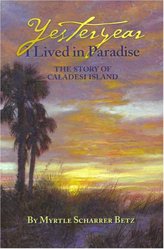 9781597320320: Yesteryear I Lived in Paradise: The Story of Caladesi Island - AbeBooks - Myrtle Scharrer Betz: 1597320323