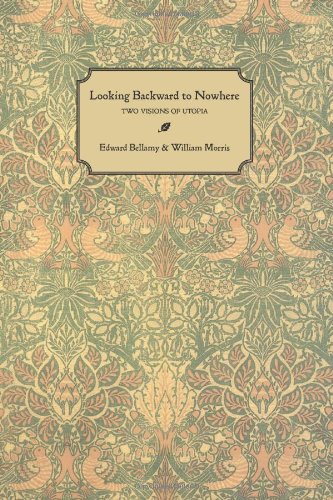 Looking Backward to Nowhere: Two Visions of Utopia (9781597320825) by Edward Bellamy; William Morris