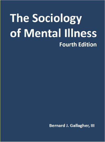 The Sociology of Mental Illness, Fourth Edition (9781597380300) by Bernard J. Gallagher; III