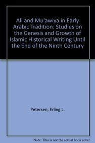 Ali and Mu'awiya in Early Arabic Tradition: Studies on the Genesis and Growth of Islamic Historical Writing Until the End of the Ninth Century (Hardback) - Erling L Petersen