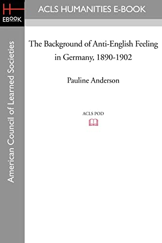 Imagen de archivo de The Background of Anti-English Feeling in Germany, 1890-1902 a la venta por Chiron Media