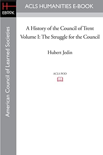 A History of the Council of Trent Volume I: The Struggle for the Council: 1 (American Council of Learned Societies) (9781597403740) by Jedin, Hubert